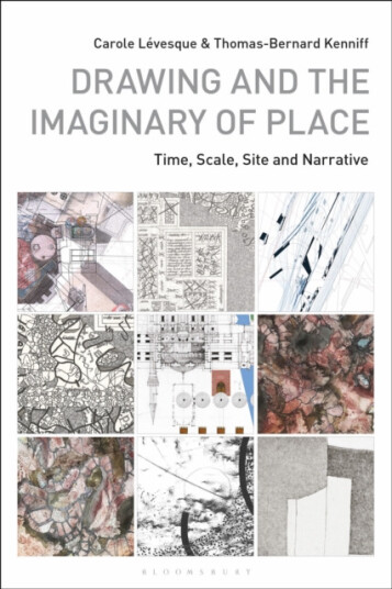 Drawing and the Imaginary of Place Time, Scale, Site and Narrative