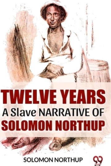 Twelve Years A Slave Narrative Of Solomon Northup Twelve Years A Slave Narrative Of Solomon Northup