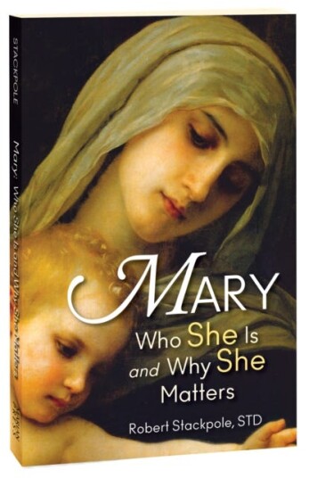 Mary Who She Is and Why She Matters Mary Who She Is and Why She Matters