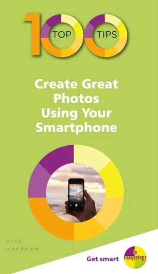 100 Top Tips - Create Great Photos Using Your Smartphone Av Nick Vandome
