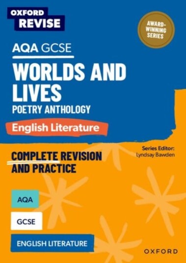 Oxford Revise: AQA GCSE English Literature: Worlds and Lives Poetry Anthology Oxford Revise: AQA GCSE English Literature: Worlds and Lives Poetry Anthology