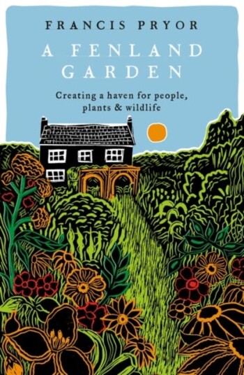 A Fenland Garden Creating a haven for people, plants & wildlife