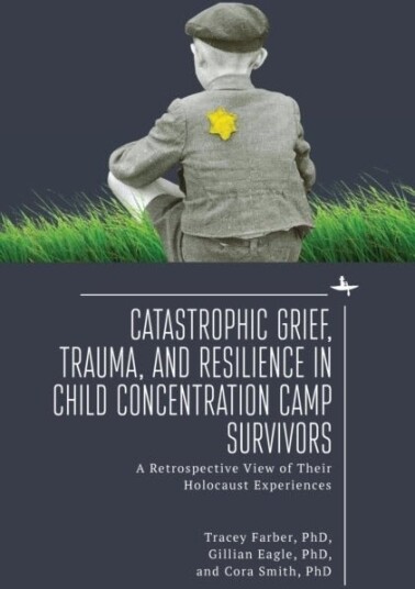 Catastrophic Grief Trauma and Resilience in Child Concentration Camp Survivors