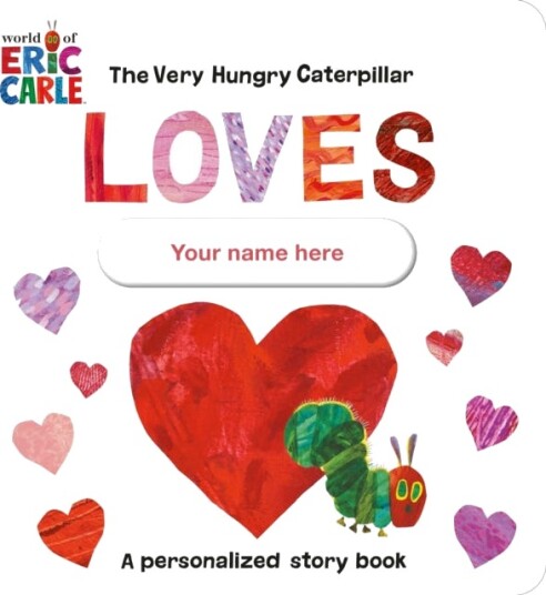 The Very Hungry Caterpillar Loves [Your Name Here]! Av Eric Carle