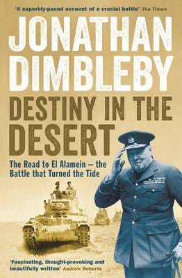 Destiny in the Desert  The road to El Alamein  the Battle that Turned the Tide