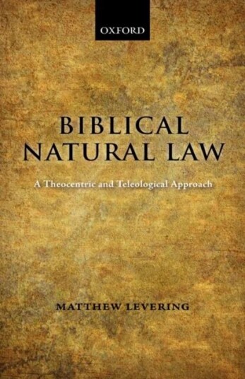 Biblical Natural Law Av Matthew (Professor Of Theology University Of Dayton Ohio) Levering Biblical Natural Law Av Matthew (Professor Of Theology University Of Dayton Ohio) Levering