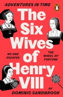 Adventures In Time: The Six Wives Of Henry Viii Av Dominic Sandbrook Adventures In Time: The Six Wives Of Henry Viii Av Dominic Sandbrook