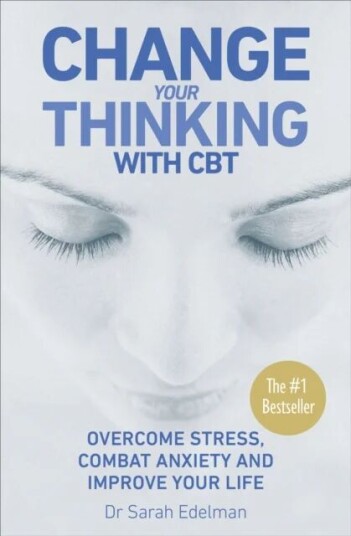 Change Your Thinking With Cbt Av Dr Sarah Edelman