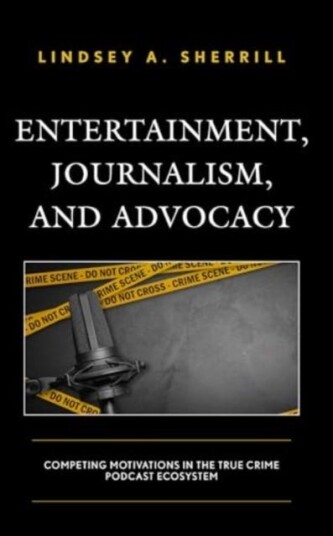 Entertainment, Journalism, and Advocacy Competing Motivations in the True Crime Podcast Ecosystem