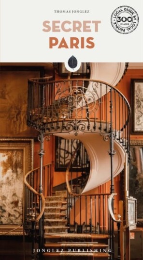 Secret Paris Guide A guide to the unusual and unfamiliar