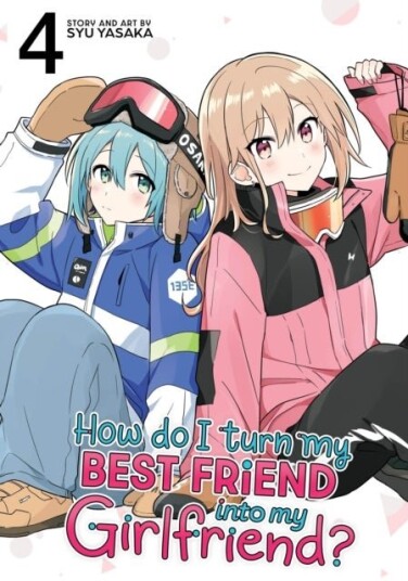 How Do I Turn My Best Friend Into My Girlfriend? Vol. 4 How Do I Turn My Best Friend Into My Girlfriend? Vol. 4
