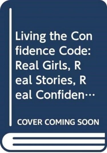 Living The Confidence Code Av Katty Kay, Claire Shipman, Jillellyn Riley