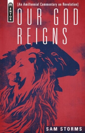 Our God Reigns  An Amillennial Commentary on Revelation