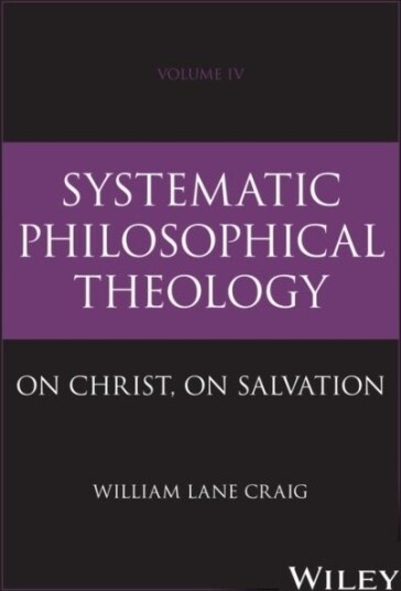 Systematic Philosophical Theology Volume 4