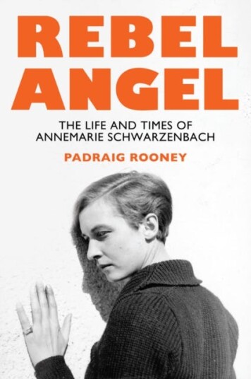 Rebel Angel The Life and Times of Annemarie Schwarzenbach