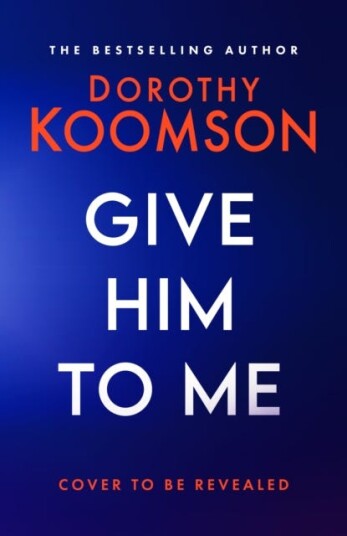 Give Him to Me the heartstopping new thriller from the Queen of the Big Reveal! Give Him to Me the heartstopping new thriller from the Queen of the Big Reveal!