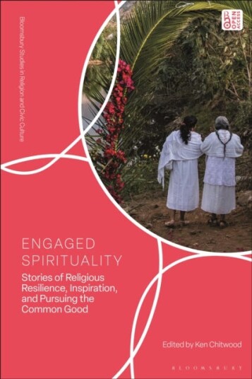 Engaged Spirituality Stories of Religious Resilience Inspiration and Pursuing the Common Good