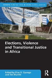 Opongo Elias Elections Violence and Transitional Justice in Africa