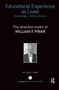 Pinar William F. Educational Experience as Lived: Knowledge History Alterity