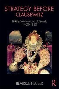 Heuser Beatrice Strategy Before Clausewitz