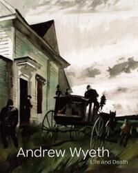 Andrew Wyeth: Life And Death Andrew Wyeth: Life And Death