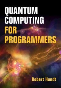 Hundt Robert Quantum Computing for Programmers