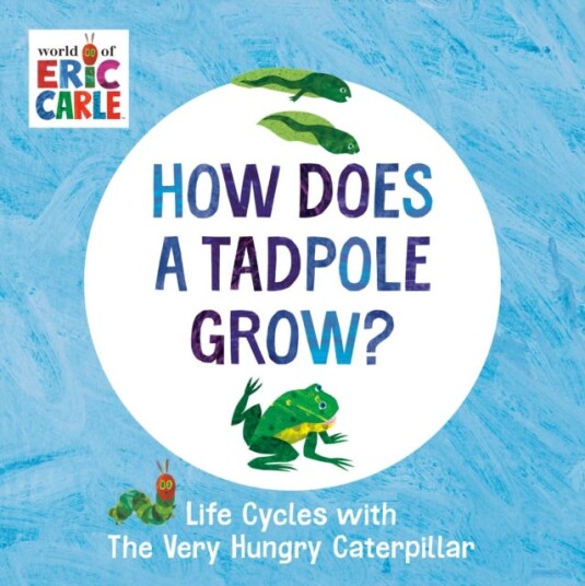 How Does a Tadpole Grow?  Life Cycles with The Very Hungry Caterpillar
