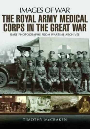 The Royal Army Medical Corps in the Great War av Timothy McCracken The Royal Army Medical Corps in the Great War av Timothy McCracken