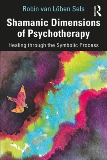 Shamanic Dimensions of Psychotherapy Healing through the Symbolic Process