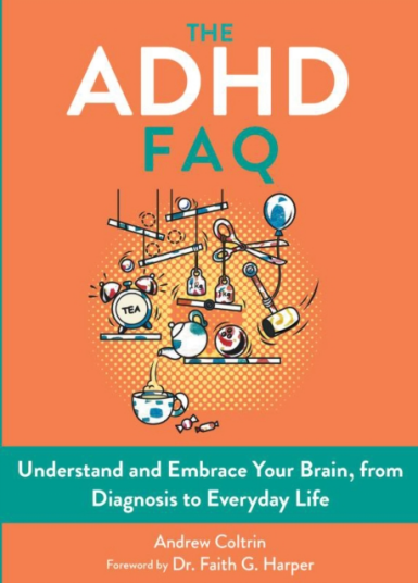 The ADHD FAQ Understand and Embrace Your Brain from Diagnosis to Everyday Life