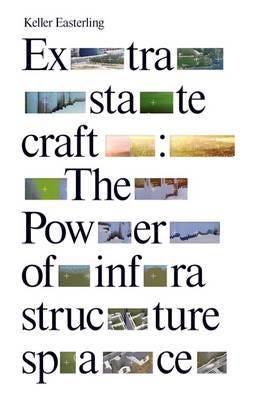 Extrastatecraft The Power of Infrastructure Space