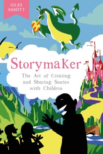 Storymaker  The Art of Creating and Sharing Stories with Children