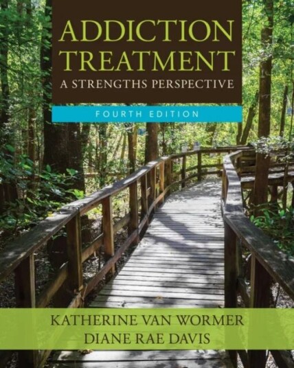 Addiction Treatment: A Strengths Perspective Av Diane (Eastern Washington University) Davis, Katherine (University Of Northern Iowa) Van Wormer Addiction Treatment: A Strengths Perspective Av Diane (Eastern Washington University) Davis, Katherine (University Of Northern Iowa) Van Wormer
