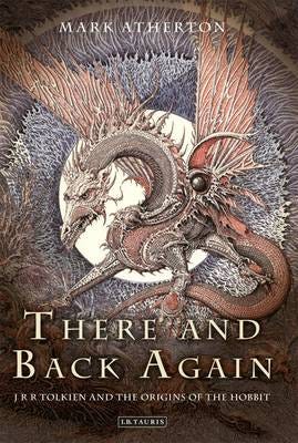 There and Back Again J R R Tolkien and the Origins of The Hobbit There and Back Again J R R Tolkien and the Origins of The Hobbit