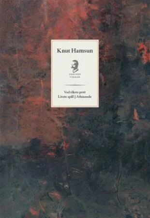 Ved Rikets Port ; Livets Spill ; Aftenrøde Av Knut Hamsun