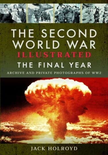 The Second World War Illustrated The Final Year The Second World War Illustrated The Final Year