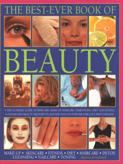 Beauty, The BestEver Book of  The ultimate guide to skincare, makeup, haircare, hairstyling, diet and fitness: stepbystep beauty treatments and routines in over 900 fabulous photographs