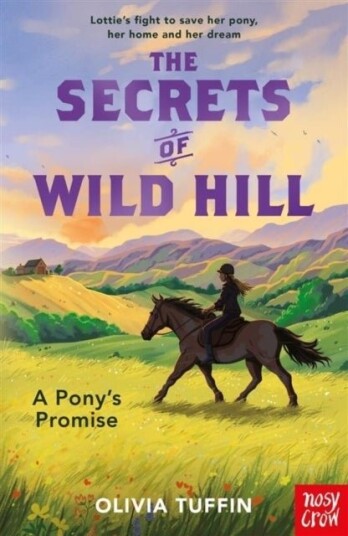 The Secrets of Wild Hill: A Pony's Promise The Secrets of Wild Hill: A Pony's Promise