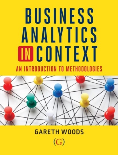 Business Analytics in Context An Introduction to Mathematical Methodologies
