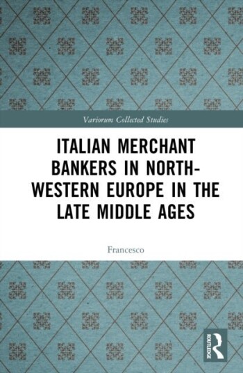 Italian Merchant Bankers in North Western Europe in the Late Middle Ages