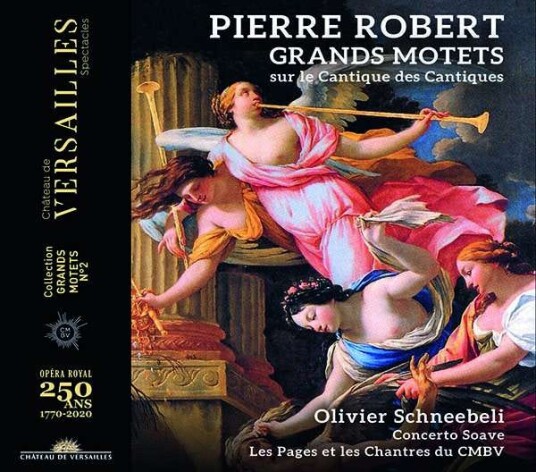 Olivier Schneebeli, Concerto Soave, Les Pages & Les Chantres Du Centre De Musique Baroque De Versailles, Pierre Robert  Grands Motets Sur Le Cantique Des Cantiques  CD