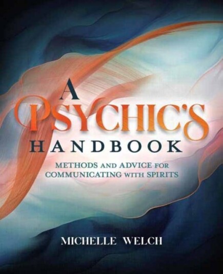 A Psychic's Handbook  Methods and Advice for Communicating with Spirits