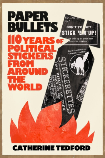 Paper Bullets  110 Years of Political Stickers from Around the World