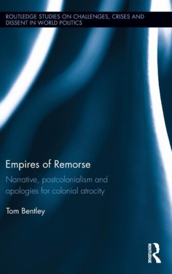 Empires of Remorse Narrative, postcolonialism and apologies for colonial atrocity