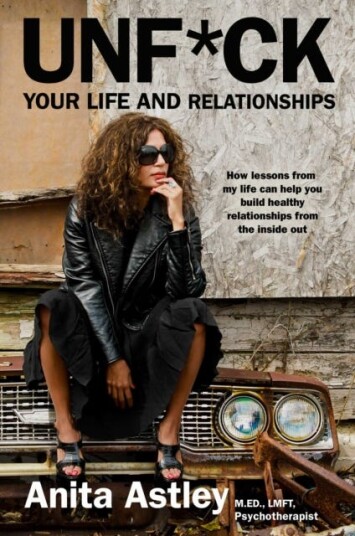 Unf*ck Your Life and Relationships How Lessons from My Life Can Help You Build Healthy Relationships from the Inside Out