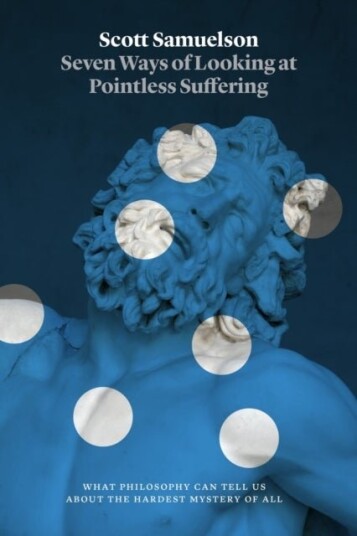 Seven Ways of Looking at Pointless Suffering Seven Ways of Looking at Pointless Suffering