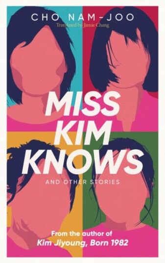 Miss Kim Knows and Other Stories The sensational new work from the author of Kim Jiyoung, Born 1982
