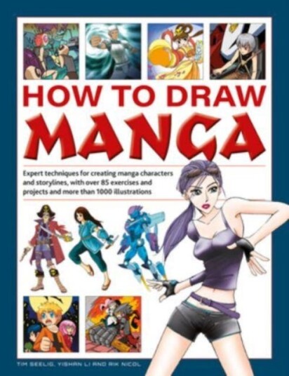 How to Draw Manga Expert techniques for creating manga characters and storylines, with over 85 exercises and projects, and more than 1000 illustrations