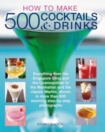How to Make 500 Cocktails & Drinks Everything from the Singapore Sling and the Cosmopolitan to the Manhattan and the classic Martini, shown in more than 800 photographs How to Make 500 Cocktails & Drinks Everything from the Singapore Sling and the Cosmopolitan to the Manhattan and the classic Martini, shown in more than 800 photographs