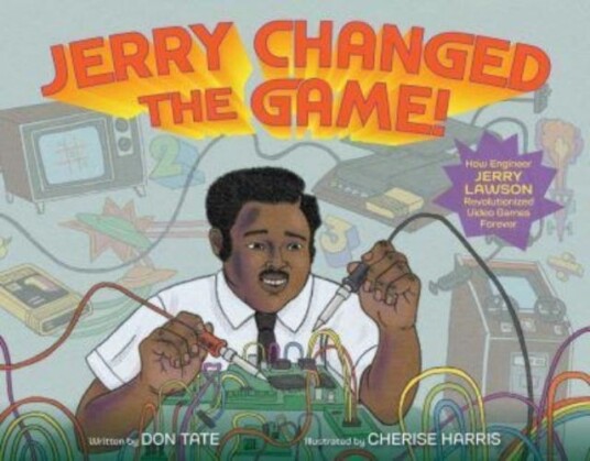 Jerry Changed the Game! How Engineer Jerry Lawson Revolutionized Video Games Forever Jerry Changed the Game! How Engineer Jerry Lawson Revolutionized Video Games Forever